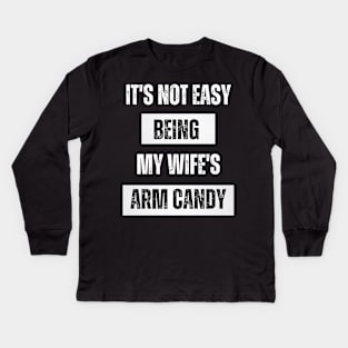 It's not easy being my wife's arm candy t-shirt Kids Long Sleeve T-Shirt